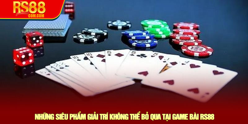 Những siêu phẩm giải trí không thể bỏ qua tại game bài RS88