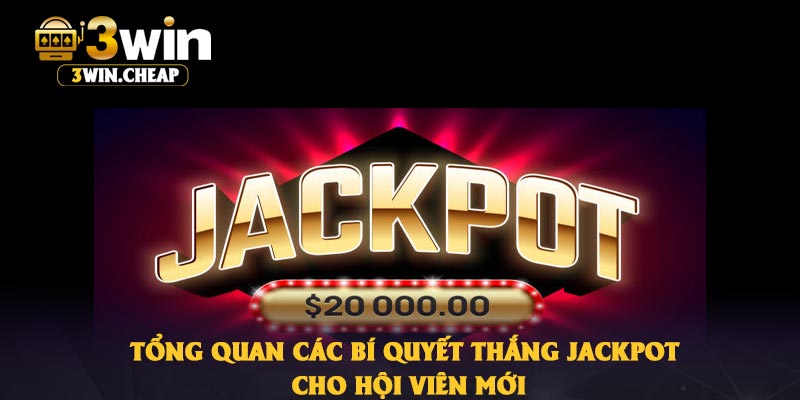 Tổng quan các bí quyết thắng jackpot cho hội viên mới