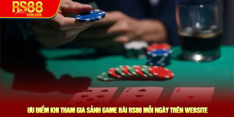 Ưu điểm khi tham gia sảnh game bài RS88 mỗi ngày trên website